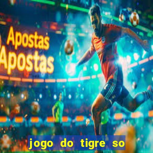 jogo do tigre so para brincar